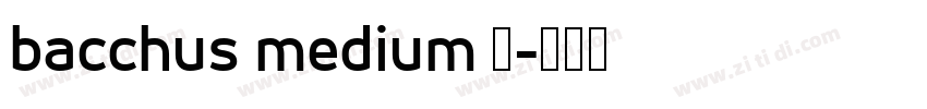 bacchus medium 中字体转换